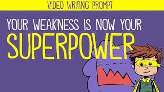 Your Weakness is Now Your Superpower|a writing prompt