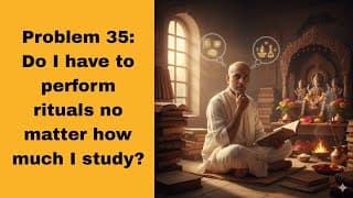 Problem 35: Do I have to perform rituals no matter how much I study?@BhagavadGita_problemstosolutio