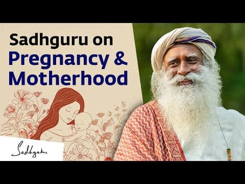 Sadhguru on pregnancy & motherhood
