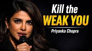 Kill the Weak Version of You | Activate Your Strongest Self | Priyanka Chopra Motivation
