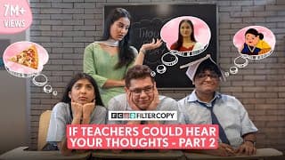 FilterCopy If Teachers Could Hear Our Thoughts Part - two Ft. Devishi, Tejas, Saadhika and Shashwat
