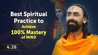 BG 4.26 - Best Spiritual Practice to Achieve 100% Mastery of MIND and Senses as per Lord Krishna