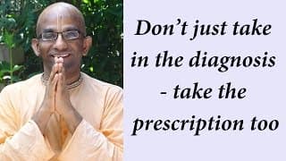 Don’t just take in the diagnosis – take the prescription too (Gita 10.11)
