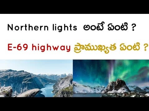 Norway is known for…northern lights,fjords,E -69 highway…(Telugu)