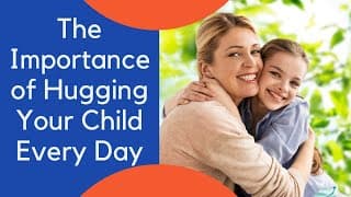 The Importance of Hugging Your Child Every Day