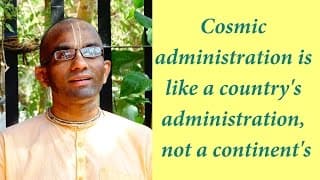 Cosmic administration is like a country’s administration, not a continent’s (Gita 10.15)