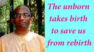 The unborn takes birth to save us from rebirth (Gita 04.09)