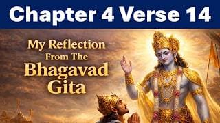 Bhagavad Gita Chapter 4 Verse 14 | Reflection