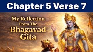 Bhagavad Gita Chapter 5 Verse 7 | Reflection