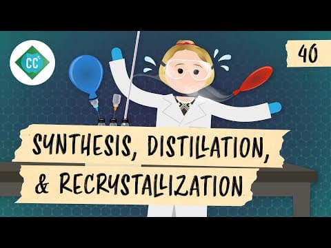 Synthesis, Distillation, & Recrystallization: Crash Course Organic Chemistry #40