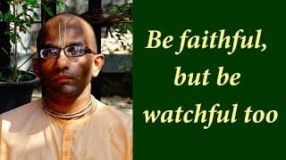 Be faithful, but be watchful too (Gita 02.44)