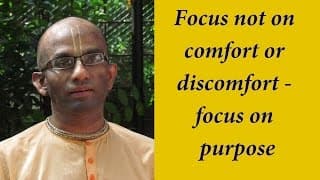 Focus not on comfort or discomfort – focus on purpose (Gita 06.12)