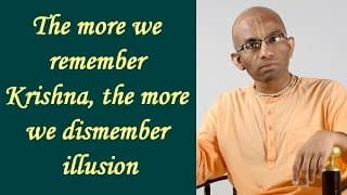 When we remember Krishna, we dismember illusion - Gita 16.16
