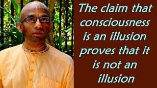 The claim that consciousness is an illusion proves that it is not an illusion (Gita 16.09)