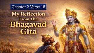 Bhagavad Gita Chapter 2 Verse 18 | Reflection