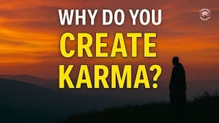 Why Do You Create Negative Karma? | Bhagavad Gita’s Answer