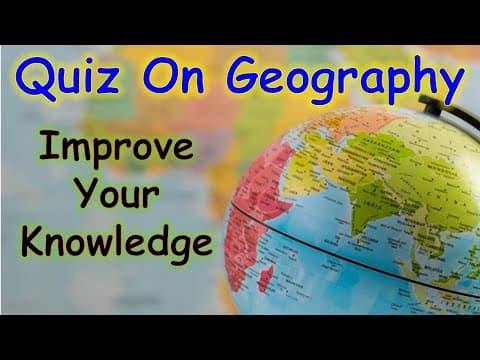 Geography General Knowledge Quiz ~ Improve your Knowledge