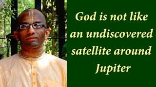 God is not like an undiscovered satellite around Jupiter (Gita 10.39)
