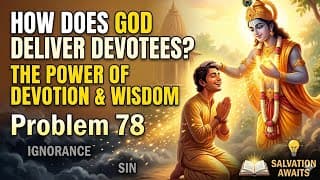 Problem 78:  How does God deliver devotees?@BhagavadGita_problemstosolutio