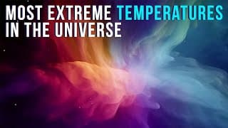 The Most Extreme Temperatures In The Universe! From Hottest To Coldest