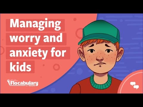 Managing worry and anxiety for kids