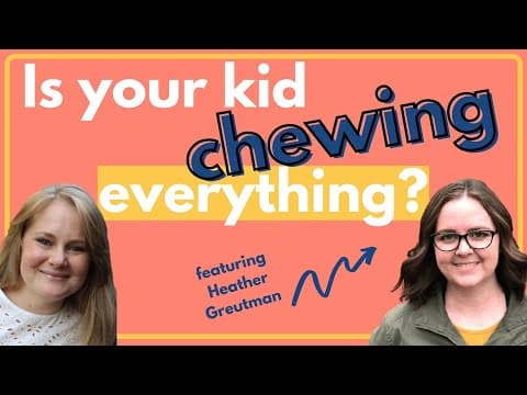 Is your kid mouthing or chewing everything? Could it be Sensory Oral Fixation? with Heather Greutman