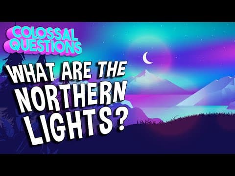 What Are The “Northern Lights”? | COLOSSAL QUESTIONS
