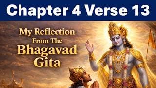 Bhagavad Gita Chapter 4 Verse 13 | Reflection