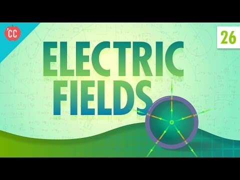 Electric Fields: Crash Course Physics #26