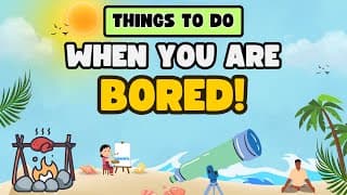 Things To Do When Your Bored