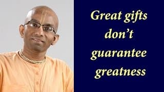 Great gifts don’t guarantee greatness (Gita 07.15)