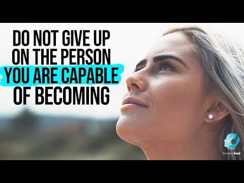 Do not give up on the person you are capable of becoming