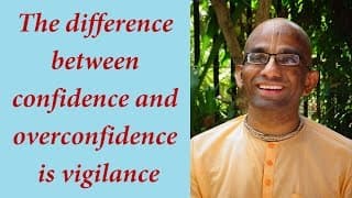The difference between confidence and overconfidence is vigilance (Gita 02.60)