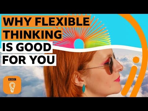 The benefits of flexible thinking | BBC Ideas