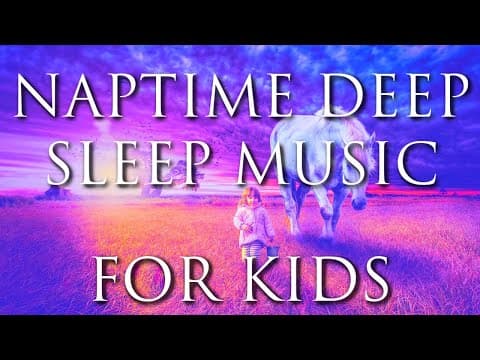 Soothing & Beautiful Sleep Music for Kids Nap Time Music for Deep Sleep - Calming Bedtime Music