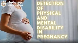 Detection of Physical and Mental Disability in Pregnancy || Dr.Rekha Sagar - IVF and Research centre