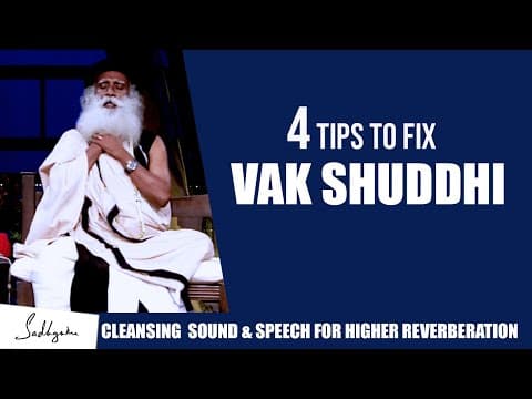 4 Tips To Fix Your Vak Shuddhi | Cleansing Your Sound & Speech For Higher Reverberation | Sadhguru
