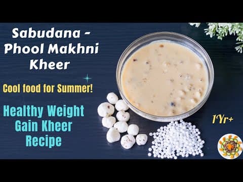 Baby Food | Weight Gaining Kheer for 1Yr+ Babies | Sabudana Phool Makhni Kheer | Cools Summer Heat!