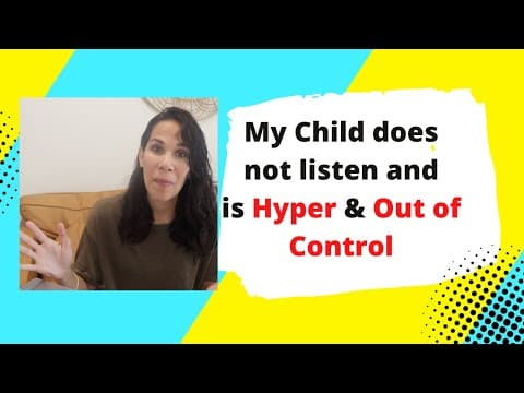 My Child Does Not Listen is Hyper and Out of Control!