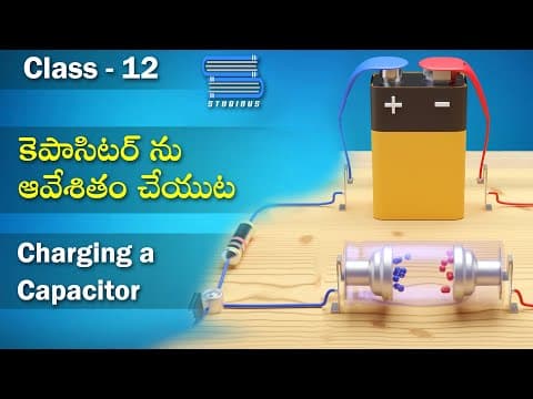 కెపాసిటర్ ఆవేశితం – Charging Capacitor | Electro Static Potential and Capacitance | Physics