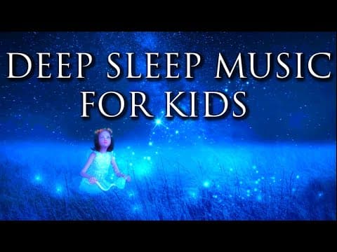 Beautiful Deep Sleep Music for Kids Calming & Soothing Bedtime Music - Relaxing Nap Music