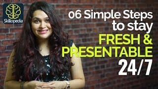 06 Simple steps to look Fresh & Presentable 24/7 – Personality Development Tips to be confident