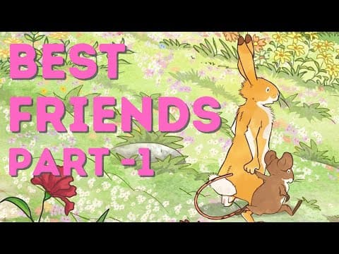 Best Friends Part 1 - Guess How Much I Love You