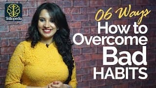06 Effective ways to overcome Bad Habits – Motivational Tips & Personality Development